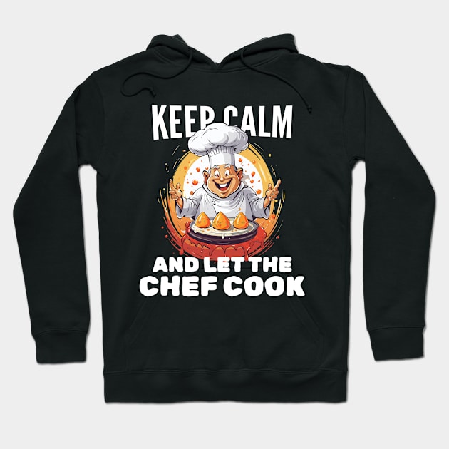 Keep calm and let the chef cook Hoodie by mksjr